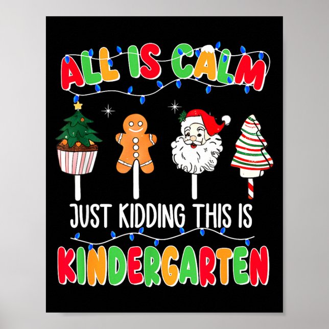All Is Calm Just Kidding This Is Kindergarten Chri Poster (Vorne)
