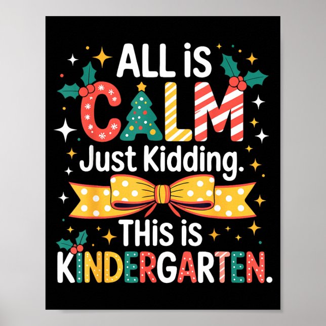 All Is Calm Just Kidding This Is Kindergarten Chri Poster (Vorne)