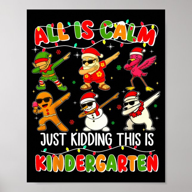 All Is Calm Just Kidding This Is Kindergarten Chri Poster (Vorne)