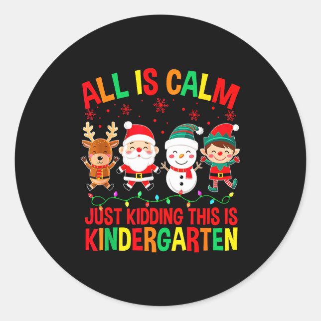 All Is Calm Just Kidding This Is Kindergarten Chri Runder Aufkleber (Vorderseite)