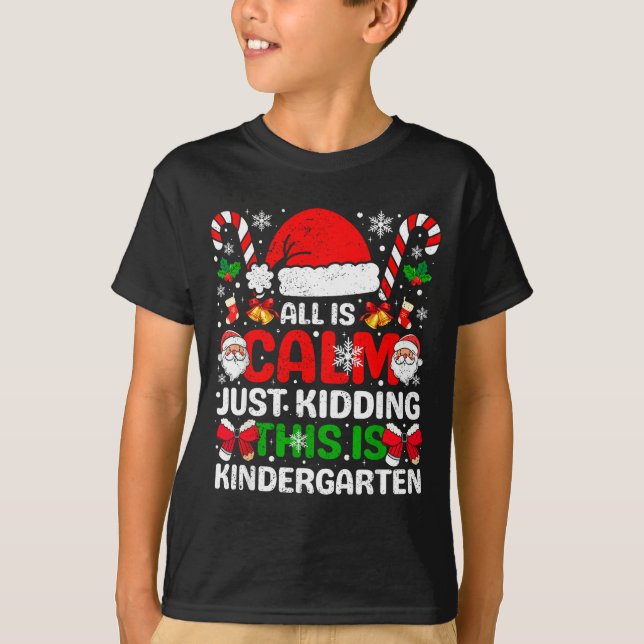 All Is Calm Just Kidding This Is Kindergarten Chri T-Shirt (Vorderseite)