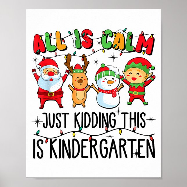 All Is Calm Just Kidding This Is Kindergarten  Poster (Vorne)