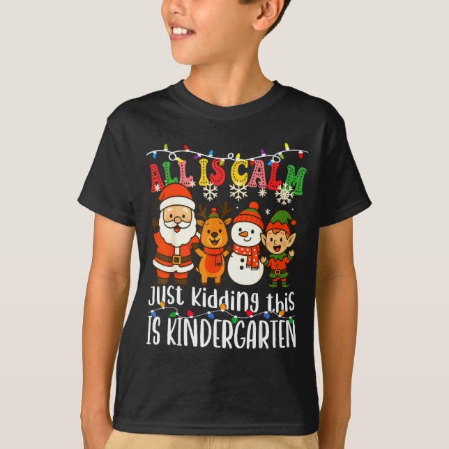 All Is Calm Just Kidding This Is Kindergarten Xmas T-Shirt (Vorderseite)