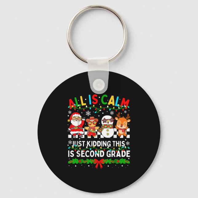All Is Calm Just Kidding This Is Second Grade Chri Schlüsselanhänger (Vorderseite)