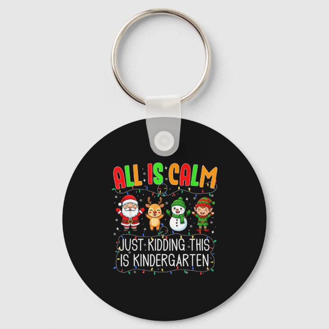 All Is Calm Just Kidding This Kindergarten Christm Schlüsselanhänger (Vorderseite)