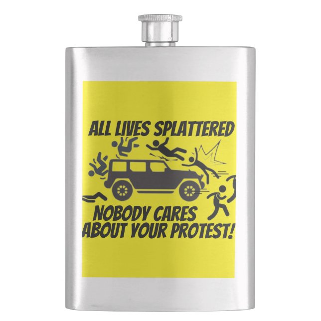 ALL LIVES SPLATTERED NOBODY CARES ABOUT YOUR  FLACHMANN (Vorderseite)