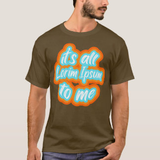 all lorim Ipsum für mich 2 T-Shirt