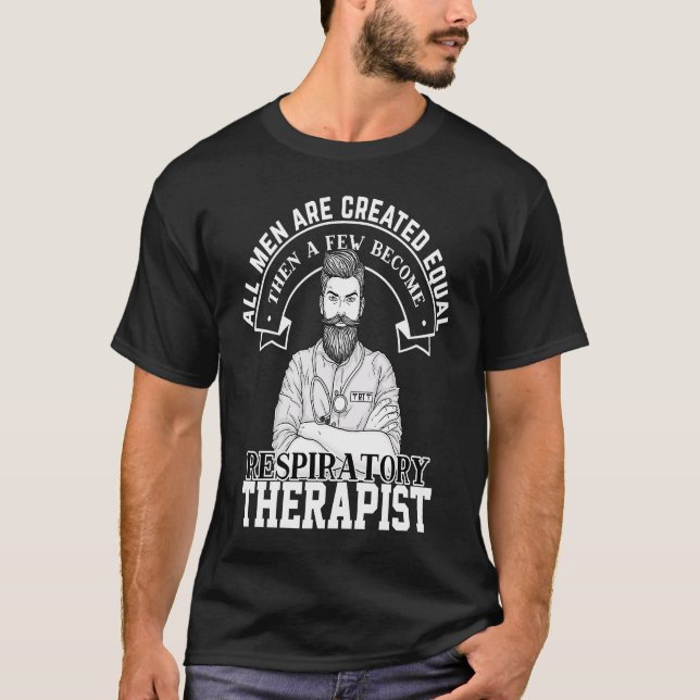 All Men Are Created Equal & Few Become Respiratory T-Shirt (Vorderseite)