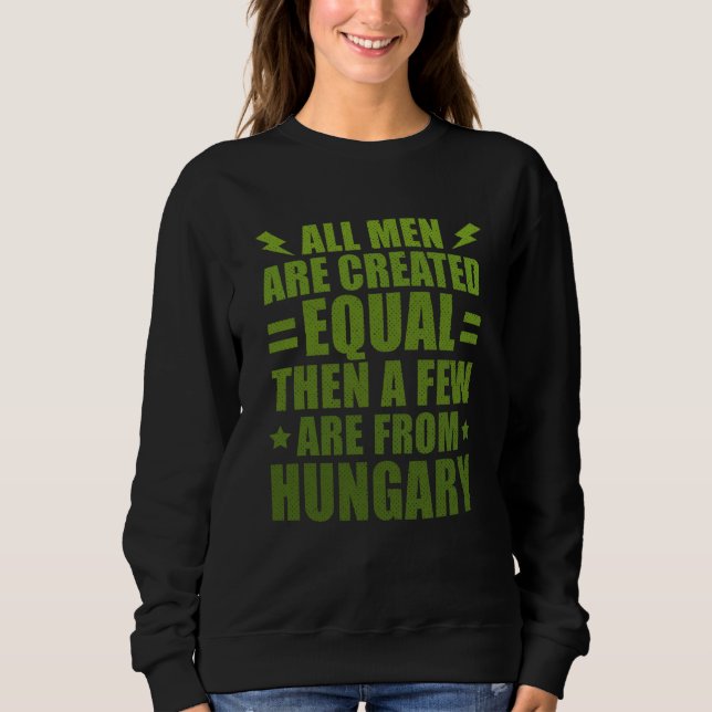 All Men Are Created Equal Hungarian Humor Hungary Sweatshirt (Vorderseite)
