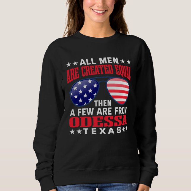 All Men Are Created Equal Odessa Texas  Patriotic  Sweatshirt (Vorderseite)