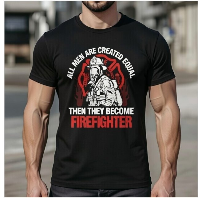 All Men Are Created Equal Then They Become Fireman T-Shirt (Von Creator hochgeladen)