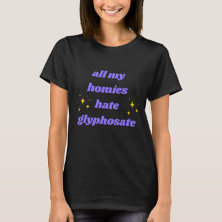 All My Homes Hate Glyphosat Shirt