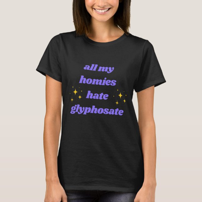 All My Homes Hate Glyphosat Shirt (Vorderseite)