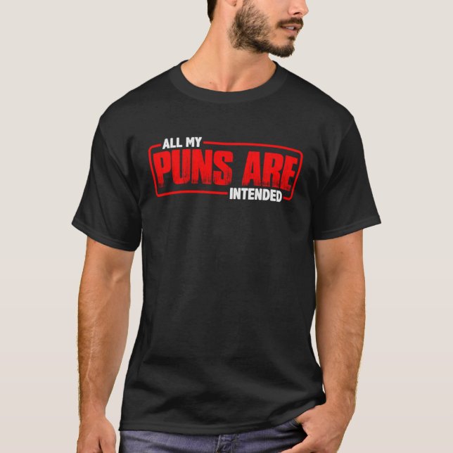 All My Puns Are Intended T-Shirt (Vorderseite)