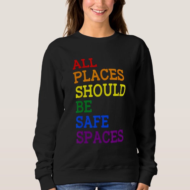 All Places Should Be Safe Spaces Gay Pride Ally LG Sweatshirt (Vorderseite)