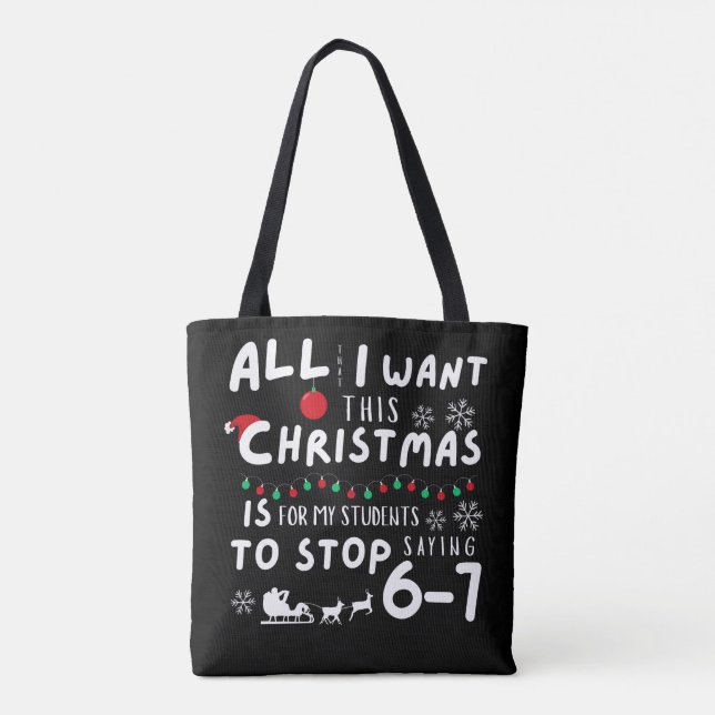 All That I Want Christmas Students Stop Saying 6-7 Tasche (Rückseite)