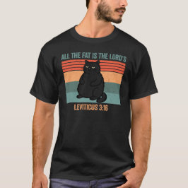 All The Fat is The Lord's Leviticus 3:16 T-Shirt