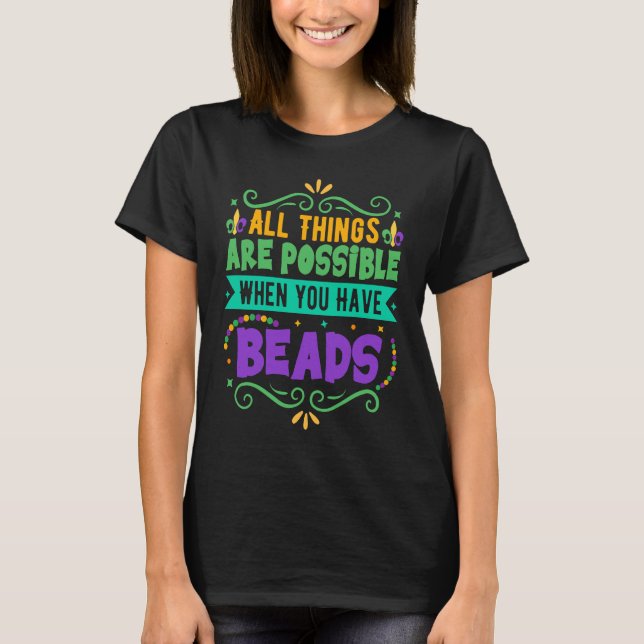 All Things Are Possible When You Have Beads  Mardi T-Shirt (Vorderseite)