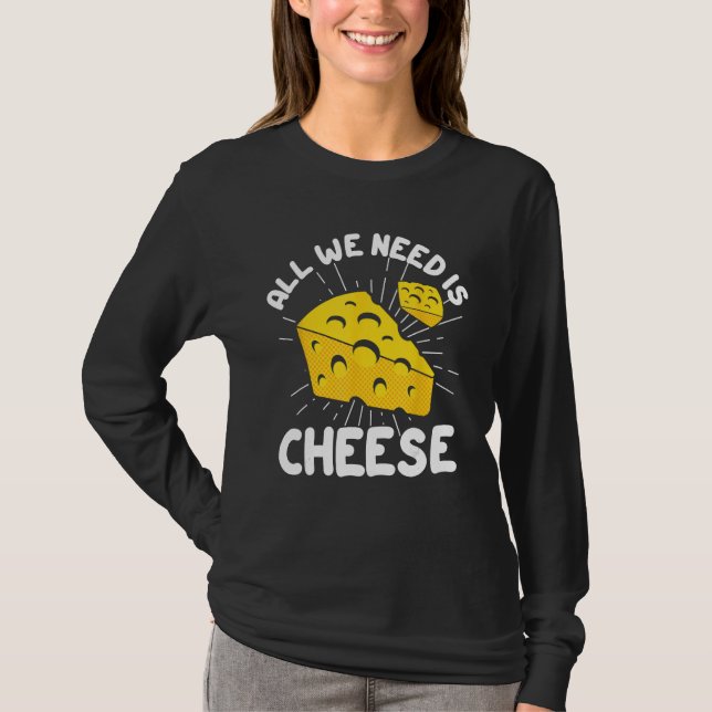 All We Need is Cheese T-Shirt (Vorderseite)