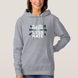'ALL WE NEED IS LESS HATE' T-Shirt Hoodie