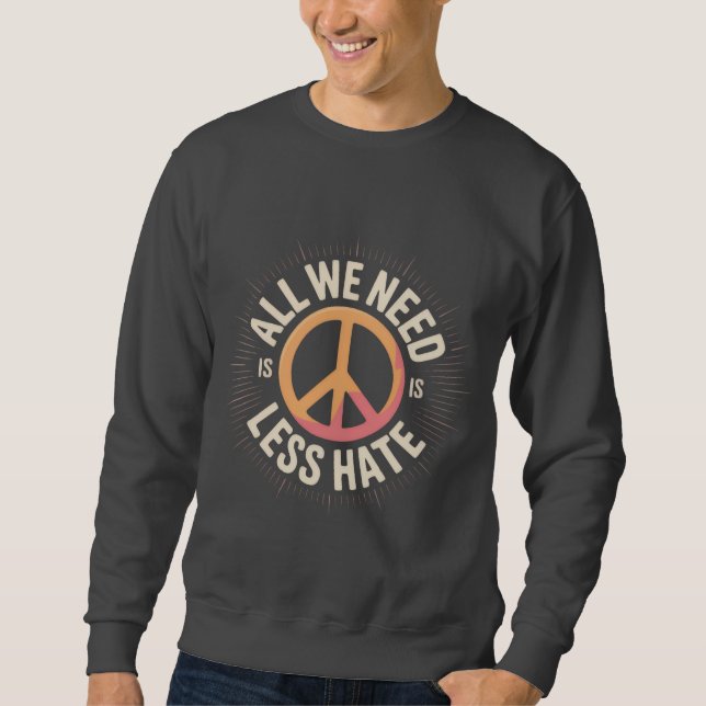 'ALL WE NEED IS LESS HATE' T-Shirt Sweatshirt (Vorderseite)