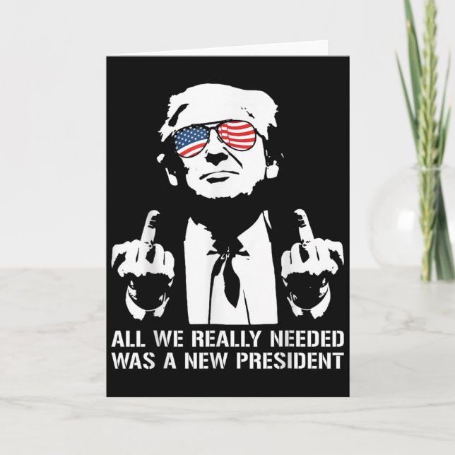 All We Needed Was A New President Finger - Funny T Karte (Vorderseite)