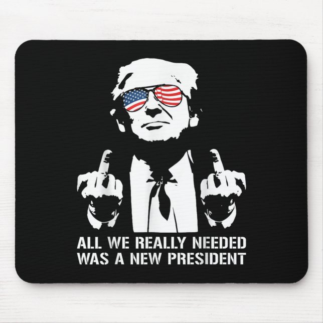 All We Needed Was A New President Finger - Funny T Mousepad (Vorne)