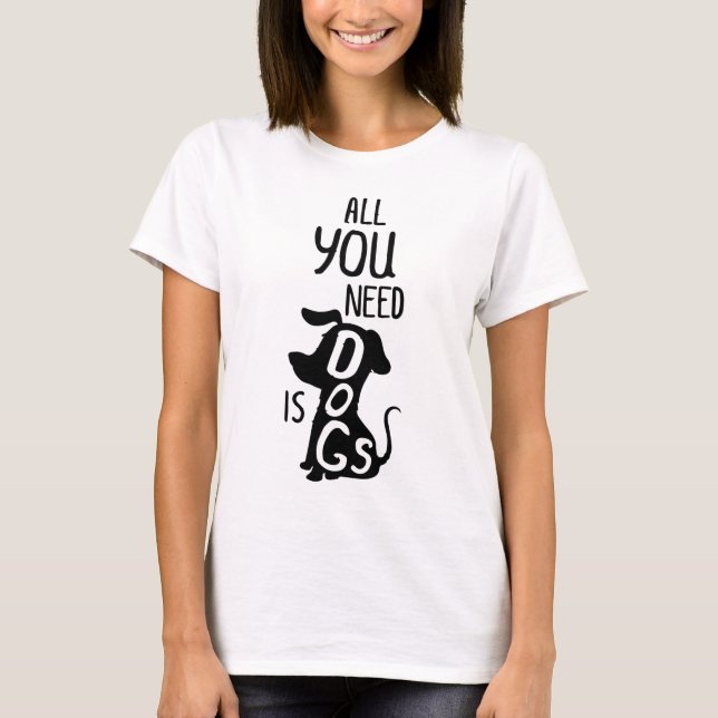All You Need Is A Dog T-Shirt (Vorderseite)