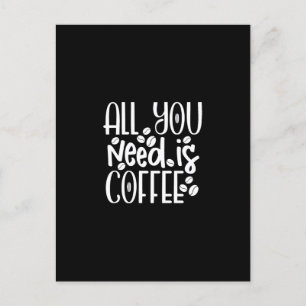 all you need is coffee postkarte