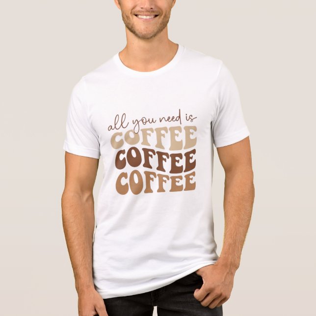 All you need is coffee.  Tri-Blend shirt (Vorderseite)