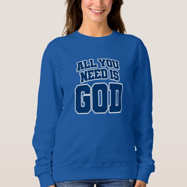 All you need is God Sweatshirt (Vorderseite)