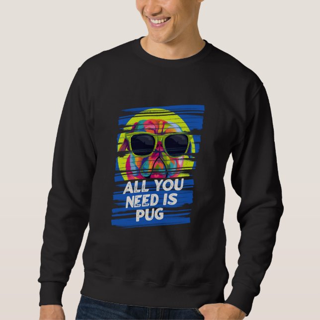 All You Need Is Pug Dog Breed Animal Pun Puppy Ani Sweatshirt (Vorderseite)
