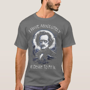 Allan Poe Zitat ich habe absolut keinen Wunsch zu  T-Shirt