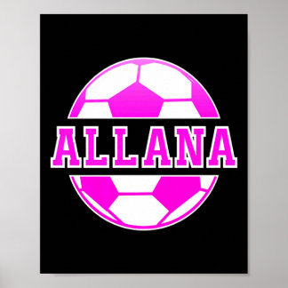 Allana Name Girls Soccer Play Football Sports Fan  Poster