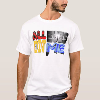 Alle Augen auf mir T-Shirt