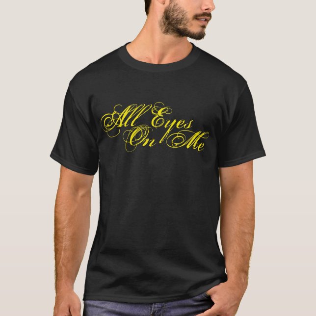 Alle Augen auf mir T-Shirt (Vorderseite)