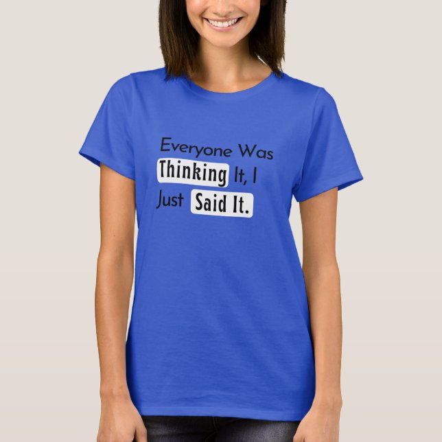 Alle dachten es, ich sagte es nur T - Shirt (Vorderseite)