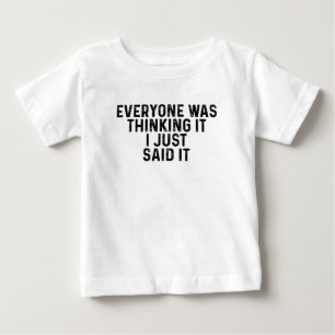 Alle dachten, ich habe es gerade gesagt baby t-shirt
