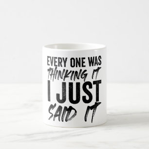 Alle dachten, ich habe es gerade gesagt kaffeetasse