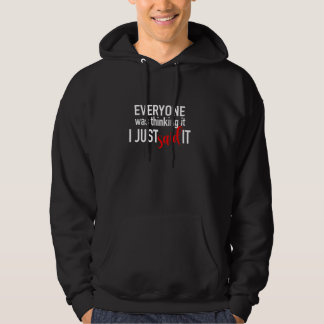 Alle dachten, ich habe gerade gesagt, es ist lusti hoodie