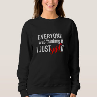 Alle dachten, ich habe gerade gesagt, es ist lusti sweatshirt