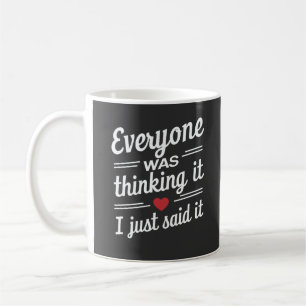 Alle dachten, ich sagte nur, es sei lustig kaffeetasse