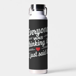 Alle dachten, ich sagte nur, es sei lustig trinkflasche