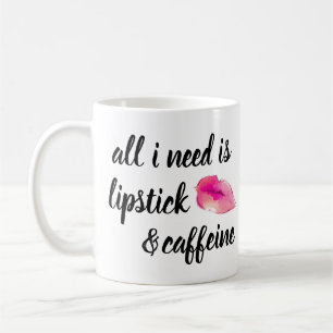 Alle, die ich benötige, ist Lippenstift-und Kaffeetasse