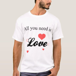 Alle, die Sie benötigen, ist Liebe T-Shirt