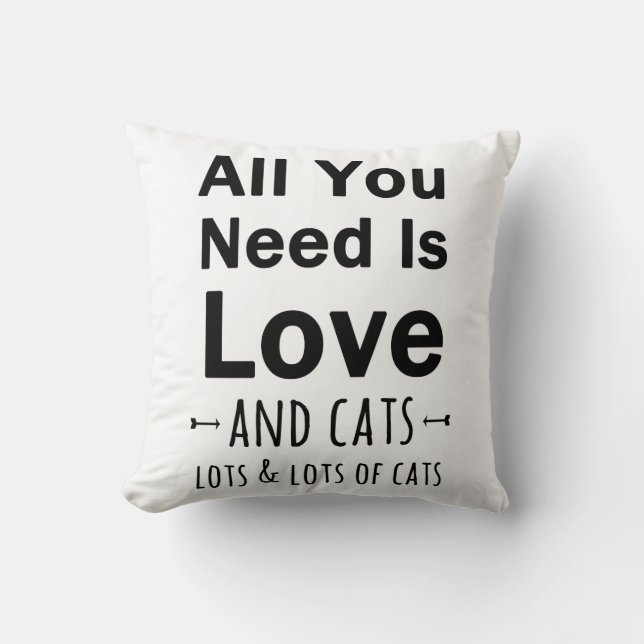 Alle, die Sie benötigen, ist Liebe… und Katzen.  Kissen (Vorderseite)
