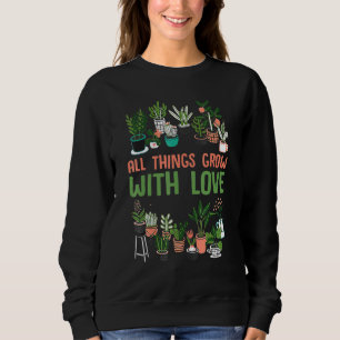 Alle Dinge Wachsen Mit Liebe Männer Frauen Pflanze Sweatshirt