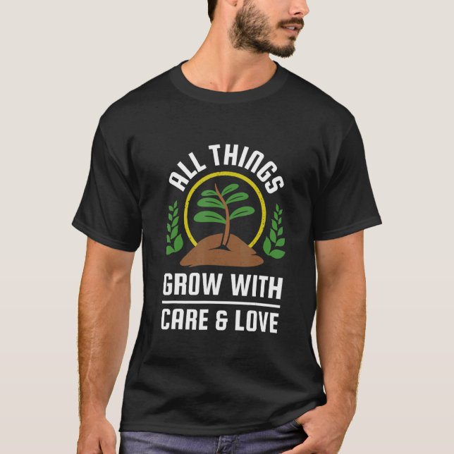 Alle Dinge wachsen mit Sorgfalt und Liebe T-Shirt (Vorderseite)