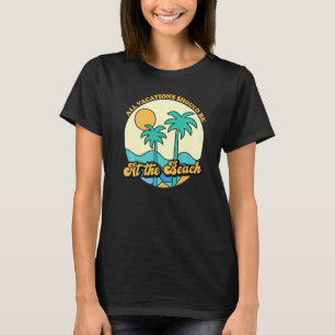 Alle Ferien sollten am Strand Tropical Summ sein T-Shirt