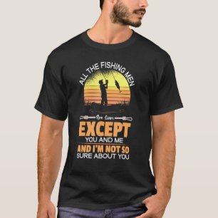 Alle Fischer sind Lügner, außer Sie und ich sind s T-Shirt